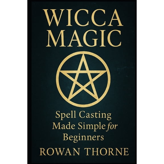 WICCA MAGIC Spell Casting Made Simple for Beginners, (Paperback)