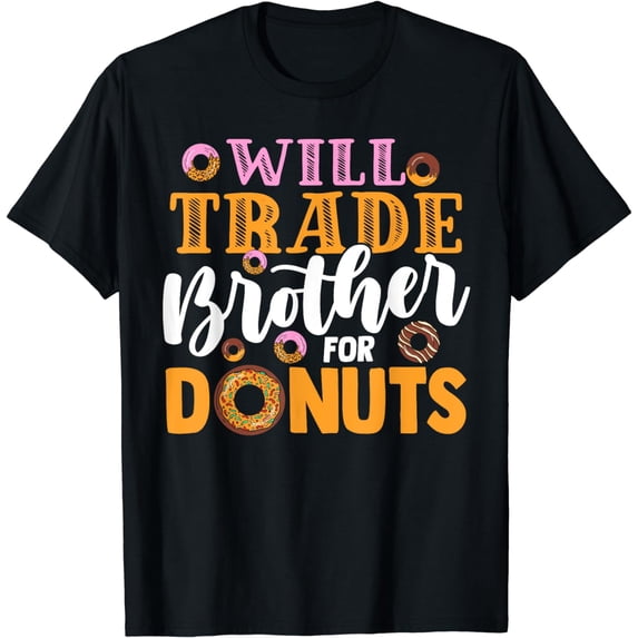 WILL TRADE BROTHER FOR DONUTS T-Shirt