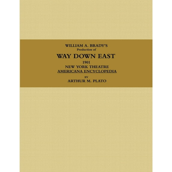 WILLIAM A. BRADY'S Production of WAY DOWN EAST. 1901, NEW YORK THEATRE, AMERICANA ENCYCLOPEDIA. (Paperback)