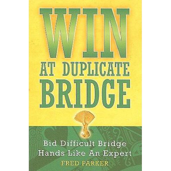Pre-Owned WIN At Duplicate Bridge: Bid Difficult Bridge Hands Like An Expert (Paperback) 1587761785 9781587761782