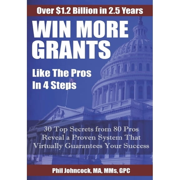 WIN MORE GRANTS Like the Pros in 4 Steps: 30 Top Secrets From 80 Grant Pros Reveal a Proven System That Virtually Guaran, (Paperback)