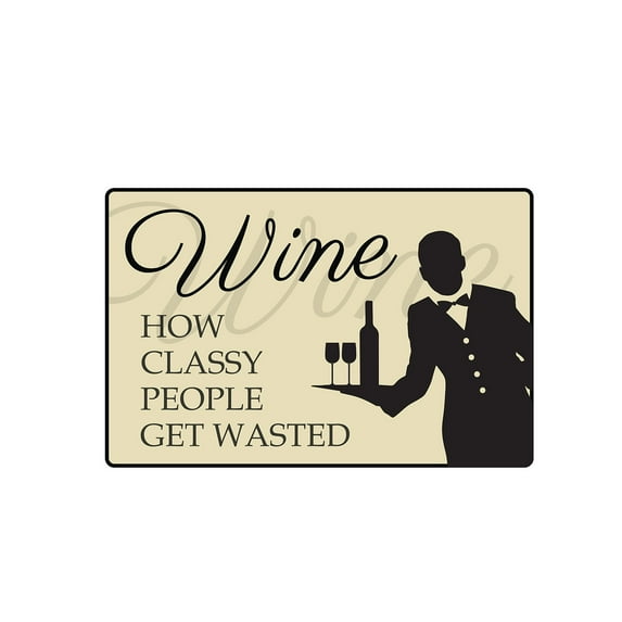 WINE HOW CLASSY PEOPLE GET WASTED Aluminum Sign wineglass drink | Indoor/Outdoor | 24" Tall