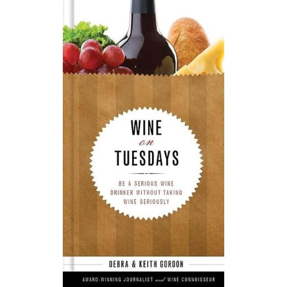 Pre-Owned Wine on Tuesdays: Be a Serious Wine Drinker without Taking Wine too Seriously (Hardcover) 1401604188 9781401604189