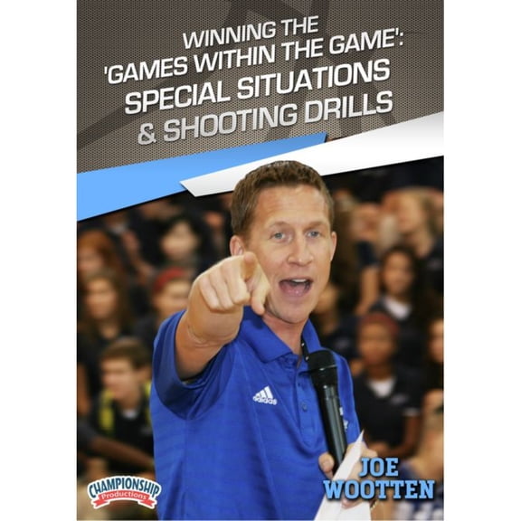 WINNING THE GAMES WITHIN THE GAME: SPECIAL SITUATIONS & SHOOTING DRILLS (WOOTTEN)