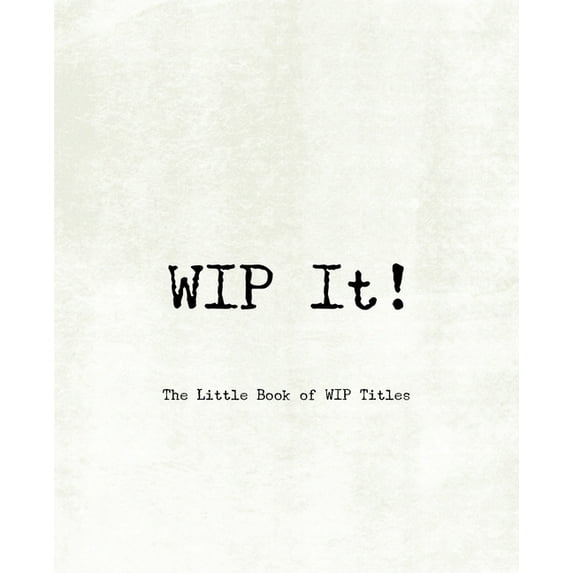 WIP It! - The Little Book of WIP Titles (Paperback)