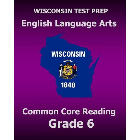 WISCONSIN TEST PREP English Language Arts Common Core Reading Grade 6: Covers the Literature and Informational Text Read, (Paperback)