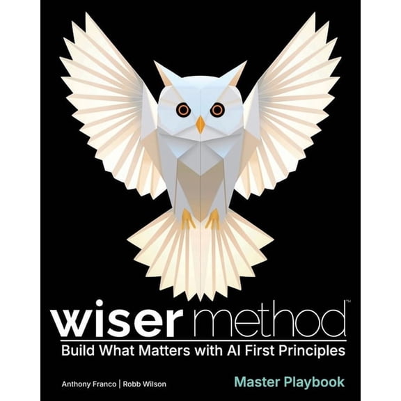 WISER Method Master Playbook: Build What Matters with AI First Principles, (Paperback)