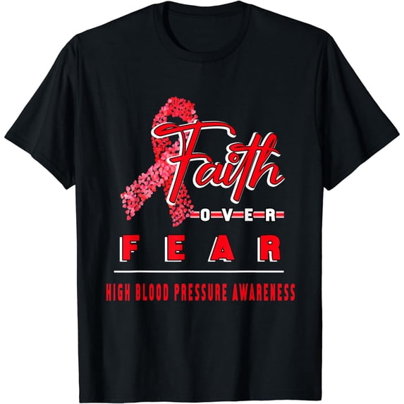 WITH HIGH BLOOD PRESSURE FAITH ALWAYS OVERS FEAR T-Shirt