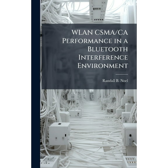 WLAN CSMA/CA Performance in a Bluetooth Interference Environment, (Hardcover)