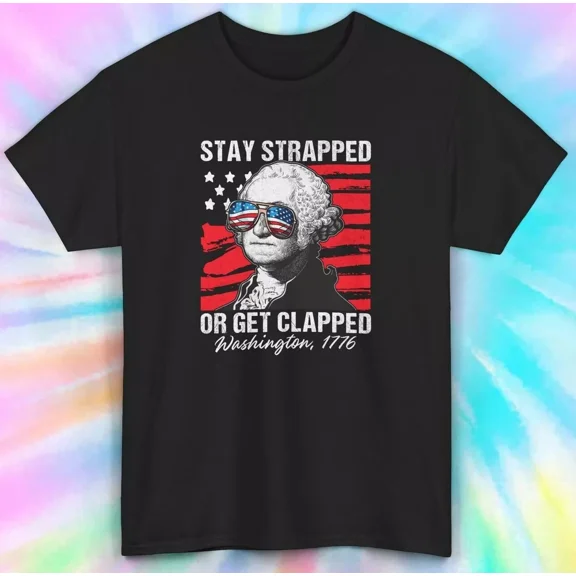 Hot Trending T-Shirt With Stay Strapped Or Get Clapped T-Shirt | Funny George Washton Design Preview Only