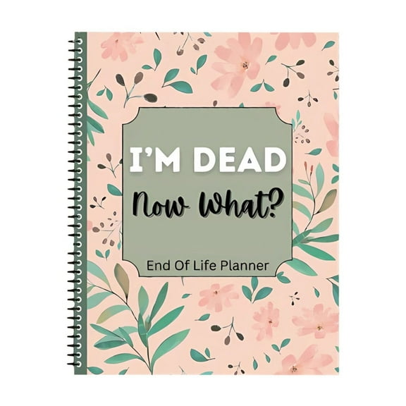 WMGHA I'M Dead Now What Book - Planner End-of-Life Planning Workbook – Guided Notebook for Final Arrangements, Legacy Organizer, Estate & Financial Affairs Planner (Spiral Bound)