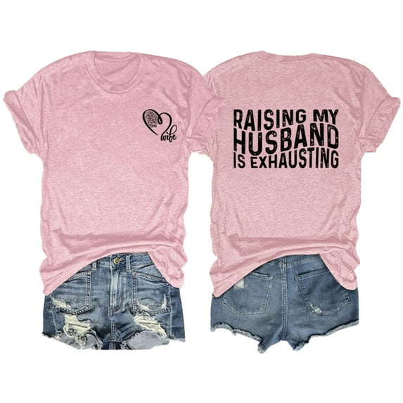 WNEGSTG Shirts for Women Raising My Husband Is Exhausting T Shirt Funny Wife Gift Shirt Pink