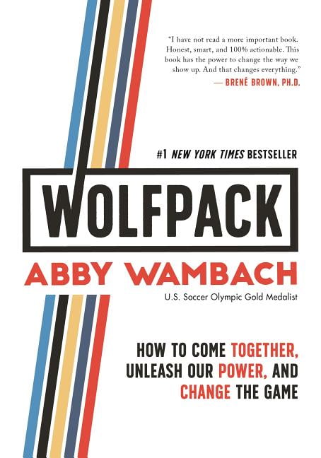 ABBY WAMBACH WOLFPACK : How to Come Together, Unleash Our Power, and Change the Game (Hardcover)