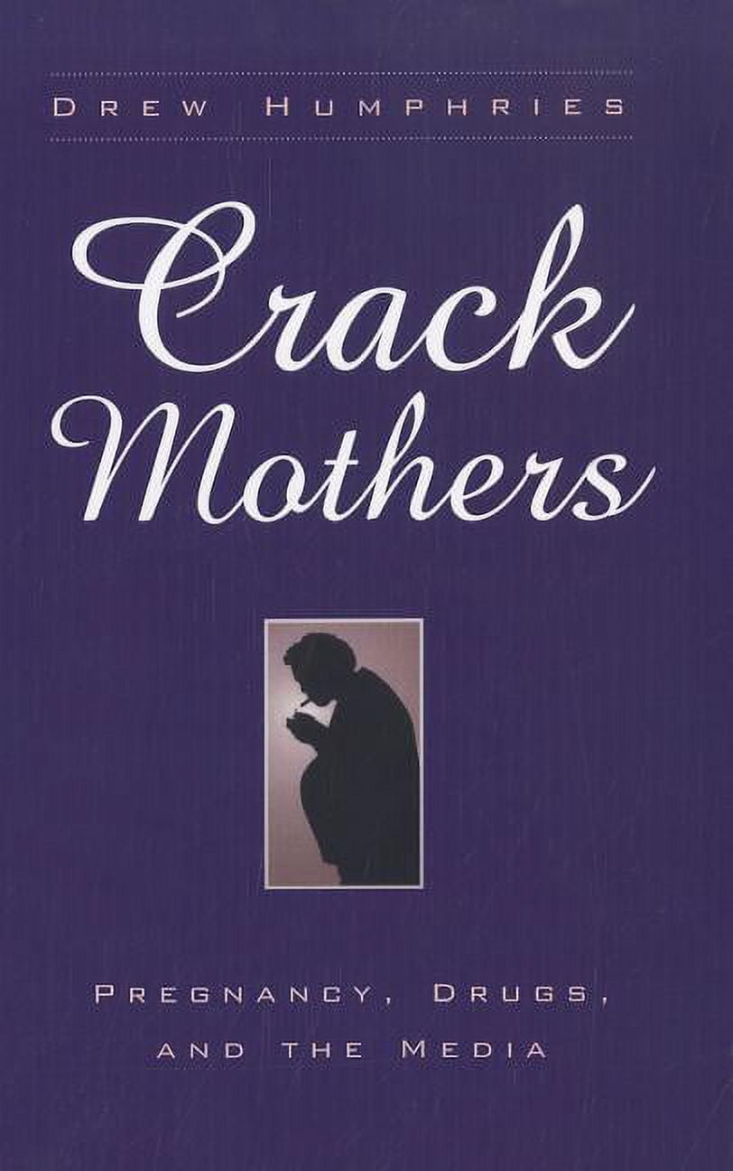Women Gender and Health Crack Mothers: Pregnancy, Drugs, and the Media, (Paperback)