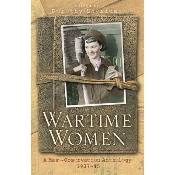 WOMEN IN HISTORY: Wartime Women : A Mass Observation Anthology (Paperback)