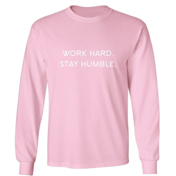 WORK HARD. STAY HUMBLE. Adult Long Sleeve T-shirt