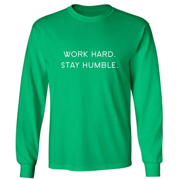 WORK HARD. STAY HUMBLE. Adult Long Sleeve T-shirt
