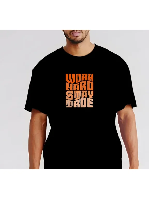 WORK HARD STAY TRUE - T-Shirt Size S-5XL