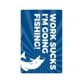 thumbnail image 1 of WORK SUCKS I'M GOING FISHING Aluminum Sign outdoors sport water job | Indoor/Outdoor | 14" Tall, 1 of 4