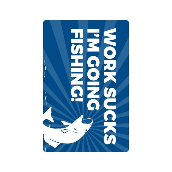 WORK SUCKS I'M GOING FISHING Aluminum Sign outdoors sport water job | Indoor/Outdoor | 24" Tall