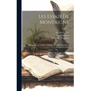 Les Essais De Montaigne R imprim s Sur L dition Originale De 1588, Avec Notes, Glossaire Et Index; Volume 4 Hardcover