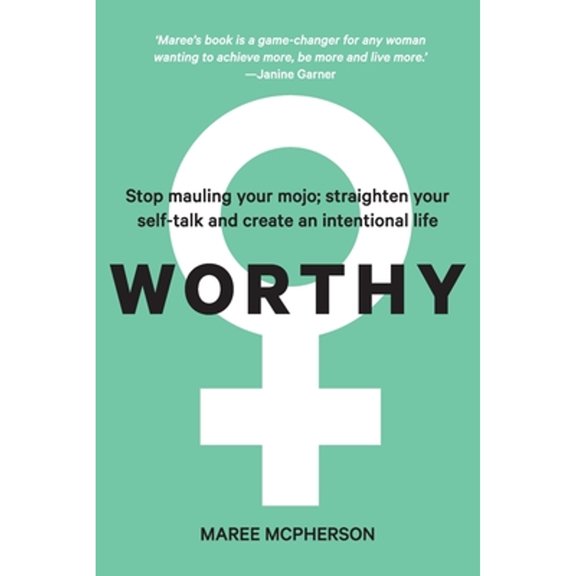 Worthy: Stop mauling your mojo; straighten your self-talk and create an intentional life (Paperback)