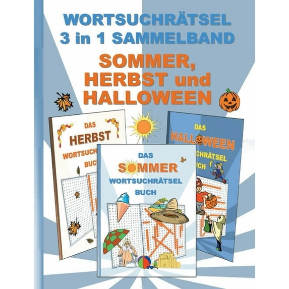 WORTSUCHRÃTSEL 3 in 1 SAMMELBAND SOMMER, HERBST und HALLOWEEN: Rätsel Rätselbuch Suchsel Worträtsel Jahreszeit Weihnacht, (Paperback)