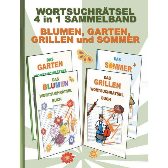 WORTSUCHRÃTSEL 4 in 1 SAMMELBAND BLUMEN, GARTEN, GRILLEN und SOMMER: Rätsel Rätselbuch Suchsel Worträtsel Party Grillabe, (Paperback)