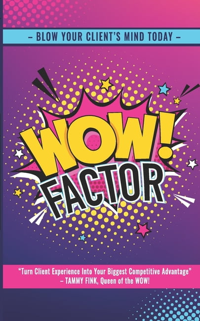 WOW!Factor: Mind-Blowing Client Experiences Can Be Your Biggest Competitive Advantage, (Paperback)