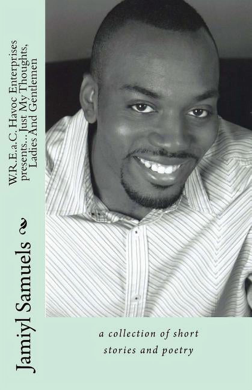 WREaC Havoc Enterprises presents... Just My Thoughts, Ladies And Gentlemen : a collection of short stories and poetry (Paperback)