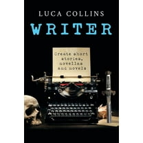 WRITER: How to Write Short Stories Novellas and Novels