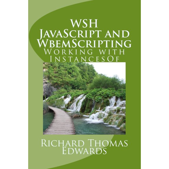 WSH JavaScript and WbemScripting: Working with InstancesOf (Paperback)