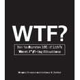 thumbnail image 1 of WTF?: How to Survive 101 of Life's Worst F*#!-Ing Situations, (Paperback), 1 of 1