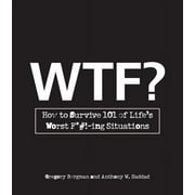 WTF? : How to Survive 101 of Life's Worst F*#!-ing Situations (Paperback)