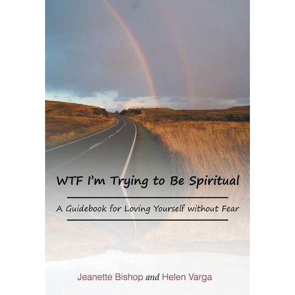 WTF I'm Trying to Be Spiritual: A Guidebook for Loving Yourself without Fear, (Hardcover)