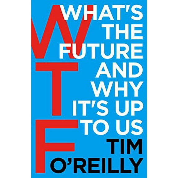 WTF - What's the Future and Why It's Up to Us