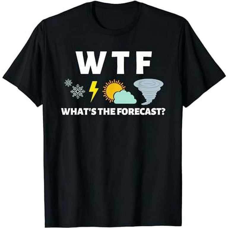 Wtf Whats The Forecast T Shirt Funny Meterologist Weather Wtf Whats The Forecast T Shirt Funny Meterologist Weather