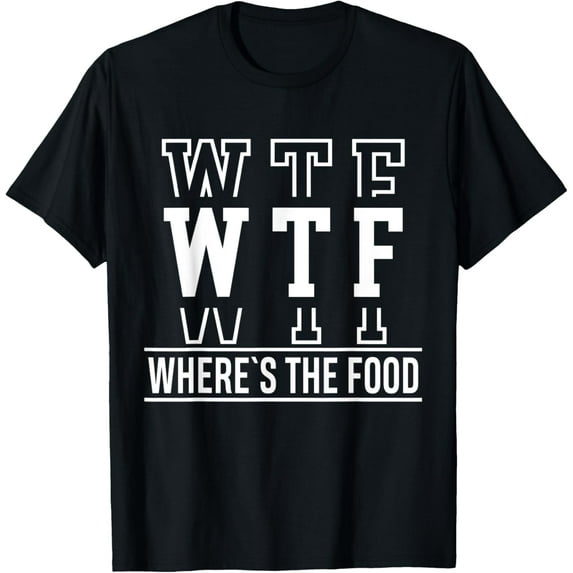 WTF Where Is The Food Foody T-Shirt