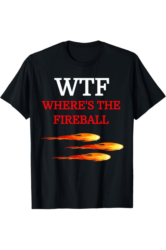 WTF Where's The Fireball T-Shirt