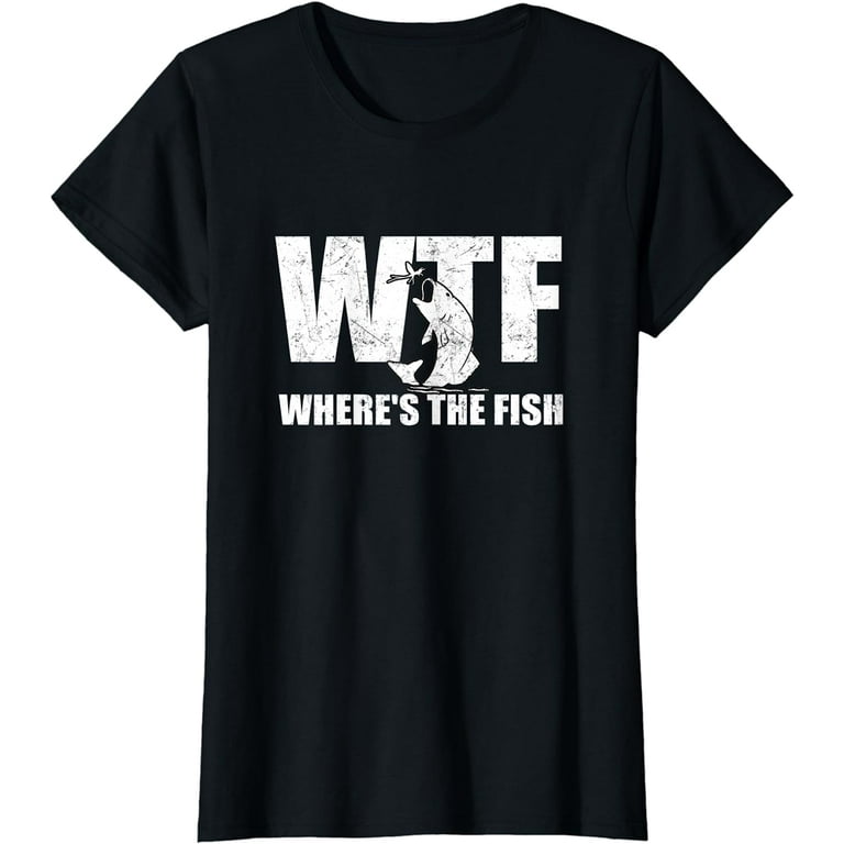 Wtf Where's The Fish T-Shirt Men's Funny Fishing Cool Gift Wtf Where's The Fish T-Shirt Men's Funny Fishing Cool Gift