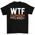 thumbnail image 1 of WTF Where's The Fish T-Shirt Funny Fishing Gift Anglers Dad Tee, 1 of 2