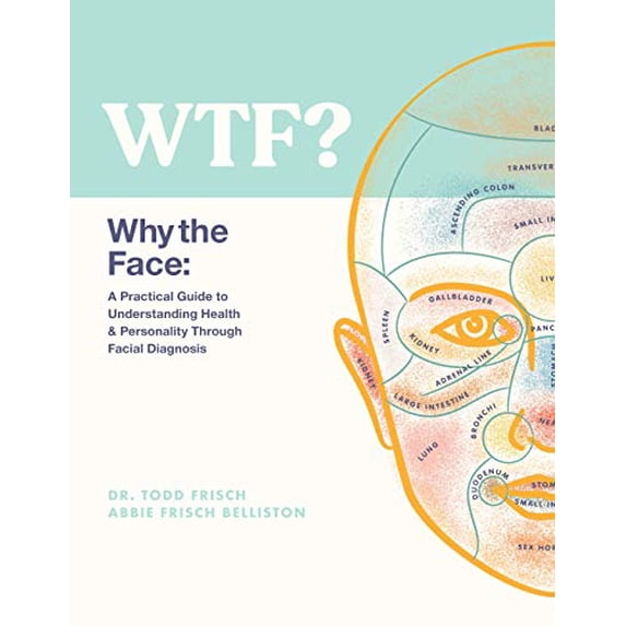 Pre-Owned WTF? Why the Face: A Practical Guide to Understanding Health & Personality Through Facial Diagnosis Paperback