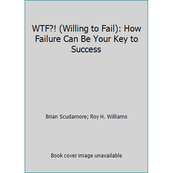 Pre-Owned WTF?! (Willing to Fail): How Failure Can Be Your Key to Success (Hardcover) 1544501080 9781544501086