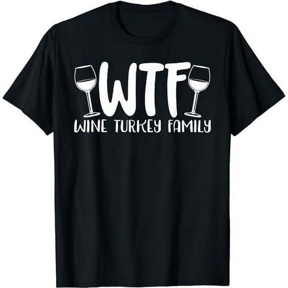 WTF Wine Turkey Family, Funny Christmas, Thanksgiving T-Shirt