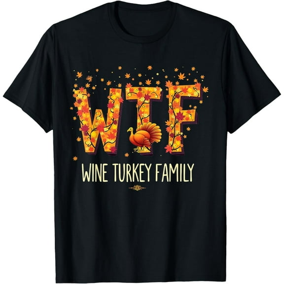 WTF Wine Turkey Family Funny Thanksgiving T-Shirt