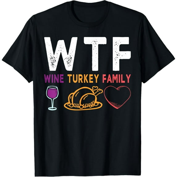 WTF Wine Turkey Family Shirt Funny Thanksgiving Day Tee T-Shirt