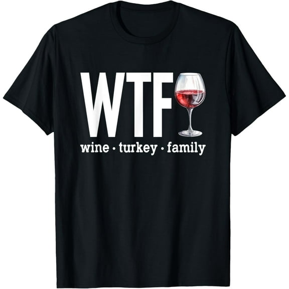 WTF Wine Turkey Family Shirt Funny Thanksgiving Men Women T-Shirt