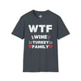 thumbnail image 1 of WTF Wine Turkey Family - Thanksgiving Funny Unisex Softstyle T-Shirt, 1 of 3