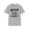thumbnail image 1 of WTF Wine Turkey Family - Thanksgiving Funny Unisex Softstyle T-Shirt, 1 of 3
