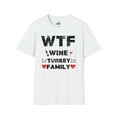 thumbnail image 1 of WTF Wine Turkey Family - Thanksgiving Funny Unisex Softstyle T-Shirt, 1 of 3